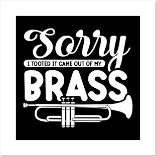 Funny Trumpet Sarcastic - Sorry I Tooted It Came Out Of My Brass Posters and Art